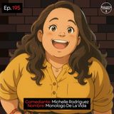 EP. 195 🎙️ Michelle Rodriguez ➡︎ Monologo De La Vida