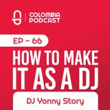 Making it As a DJ in Colombia - Yonny's Story (EP 66)