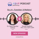 Ep.23,  Function, It Matters!, with Nicole Goldfarb, M.A., CCC-SLP, COM