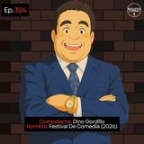 EP. 324 🎙️ Dino Gordillo ➡︎ Festival De Comedia (2026)