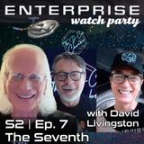 Enterprise "The Seventh" watch party with DAVID LIVINGSTON | S02 E07