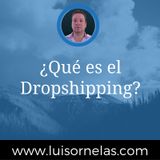 ¿Qúe es el Dropshipping?