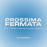 Ep.15: Tram e rigenerazione urbana
