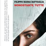 Filippo Maria Battaglia "Nonostante tutte"