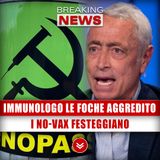 Immunologo Le Foche Aggredito: I No-Vax Festeggiano! 