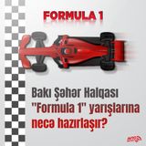 Bakı Şəhər Halqası "Formula" yarışlarına necə hazırlaşır?