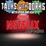 TALKS WITH DORKS EP.19  (NETFLIX AND CHILL)