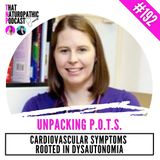 192: UNPACKING P.O.T.S. -- Cardiovascular Symptoms Rooted in Dysautonomia