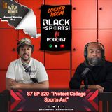 Protect College Sports Act S. 4668 " Or Protect the System?" | The Locker Room - S7 EP320