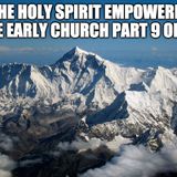The Holy Spirit Empowered The Early Church Part 9 of 10