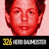 326 - Herb Baumeister: Serial Killing Leads to a Haunting?
