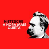 Nietzsche - A hora mais quieta