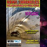 Episode 249 Hawk Chronicles "Operation Chaos"