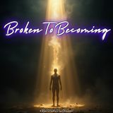 #Broken to Becoming