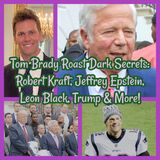 Tom Brady Roast Dark Secrets: Robert Kraft, Jeffrey Epstein, Leon Black, Trump & More! Breaking Social Norms