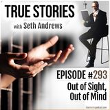 True Stories #293 - Out of Sight, Out of Mind