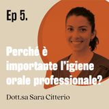 Perché è importante l'igiene orale professionale? - Dott.sa Sara Citterio | Ep. 05