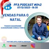 PFA #042 - THIAGO CASAGRANDE - VENDAS PARA O NATAL_Podcast