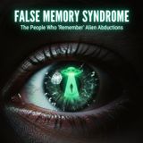 FALSE Memory Syndrome: The People Who 'Remember' ALIEN Abductions