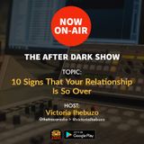 The After Dark Show: 10 Signs That Your Relationship Is So Over