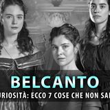 Belcanto, Fiction In Costume: Ecco 7 Cose Che Non Sai!