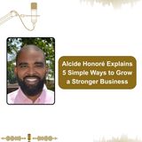 Alcide Honoré Explains 5 Simple Ways to Grow a Stronger Business