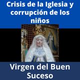 La Virgen del Buen Suceso: Profecías sobre la crisis de la Iglesia y la corrupción de los niños.