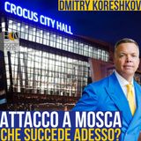 ATTACCO A MOSCA, CHE SUCCEDE ADESSO? - DMITRY KORESHKOV