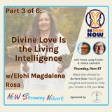 Part 3 of 6_ Divine Love Is the Living Intelligence with Elohi Magdalena Rosa_Converted