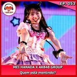 Mei Hanada X AKB48 Group - Quem está mentindo? Ep. 053