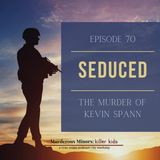70: Seduced (Larry Kelly - Matt Piazzi - Gerry Horne)
