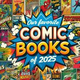 Better Late Than Never: Our Favorite Comic Books of 2025