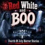 Red White and BOO! - Fourth Of July Horror Stories