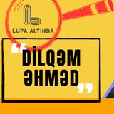 Lupa Altında - Dilqəm Əhməd