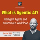 What is Agentic AI - Autonomous Agents and Intelligent Workflows | CXOTalk #853