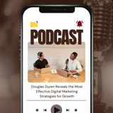 Douglas Duren Reveals the Most Effective Digital Marketing Strategies for Growth