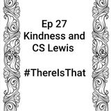 Ep 27 Kindness and CS Lewis