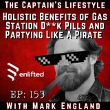 153: Holistic Benefits of Gas Station D**k Pills and Partying Like A Pirate with Mark England