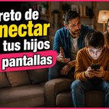 El reto de conectar con tu hijo SIN PANTALLAS
