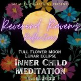 Inner Child Meditation - Full Flower Moon Lunar Eclipse 5.16.2022 with Reverend Raven