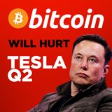 116. Bitcoin Will Hurt Tesla Q2
