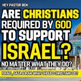 Are Christians Required by God to Support Israel — Even in Gaza and Iran?