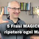 5 Frasi  Magiche  da ripetere ogni Mattina (Programma il tuo Inconscio)