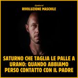 #29 Saturno che taglia le palle a Urano: quando abbiamo perso contatto con il Padre