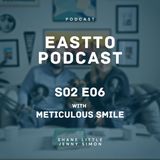 EastTO Podcast S02E06 with Meticulous Smile