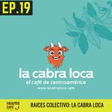 HAGAMOS CAFÉ - EP 19 | Raíces Colectivo: LA CABRA LOCA 🍒🐐