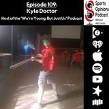 109. Kyle Doctor, Host of the "We're Young, But Just Us" Podcast