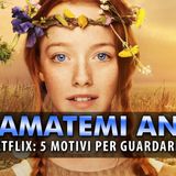 Chiamatemi Anna, Netflix: 5 Motivi Per Guardarla!