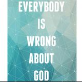 177 Everybody Is Wrong About God!