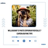 Willoughby’s Photo Emporium Reveals 7 Camera Buying Tips